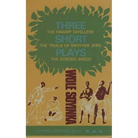 Pre-Owned Three Short Plays: Swamp Dwellers, Trials of Brother Jero, Strong Breed (Three Crowns Books) (Paperback) 0194185265 9780194185264