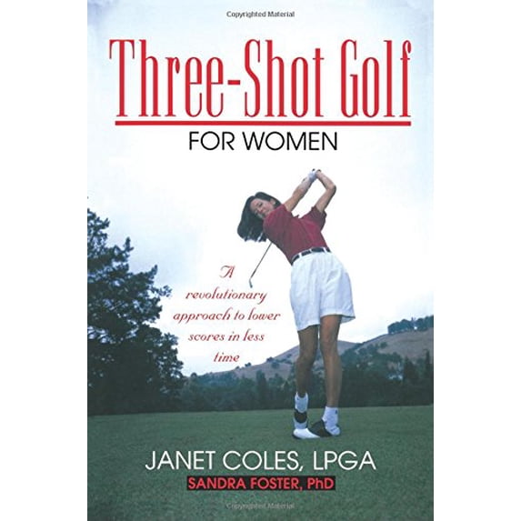 Pre-Owned Three-Shot Golf for Women: A Revolutionary Approach to Lower Scores in Less Time (Paperback) 1580800327 9781580800327