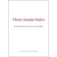 thumbnail image 1 of Three Simple Rules : Uncomplicating Life in Recovery (Paperback), 1 of 1