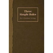 Three Simple Rules for Christian Living: A Six-Week Study for Adults (Paperback)