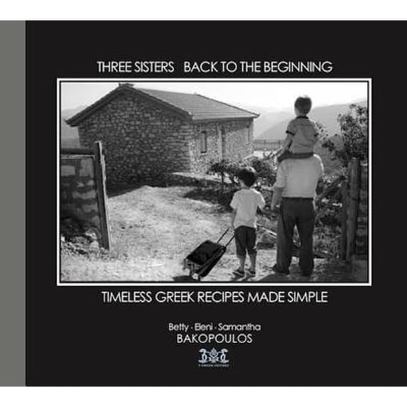 Pre-Owned Three Sisters Back to the Beginning: Timeless Greek Recipes Made Simple (Paperback) 0981340512