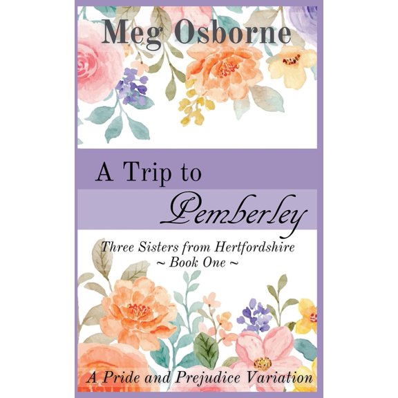 Three Sisters from Hertfordshire A Trip to Pemberley, Book 1, (Paperback)
