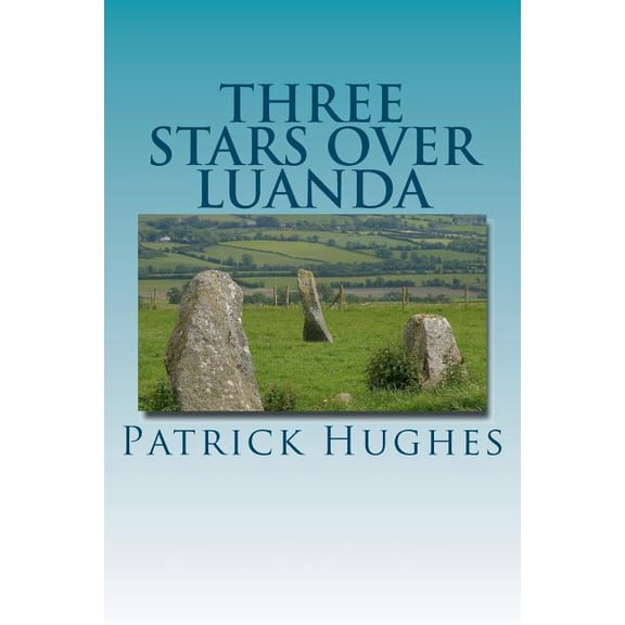 Three Stars Over Luanda Paperback 1469936917 9781469936918 Patrick Hughes, Patrick Hughes