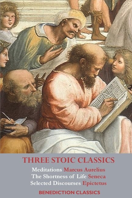 Three Stoic Classics: Meditations by Marcus Aurelius; The Shortness of Life by Seneca; Selected Discourses of Epictetus, (Paperback)
