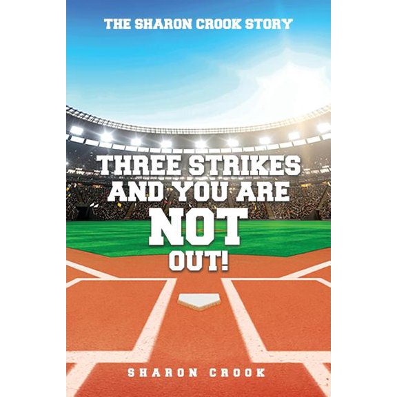 Three Strikes and You're Not Out: The Sharon Crook Story (Paperback)