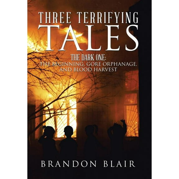 Three Terrifying Tales : The Dark One: The Beginning, Gore Orphanage, and Blood Harvest