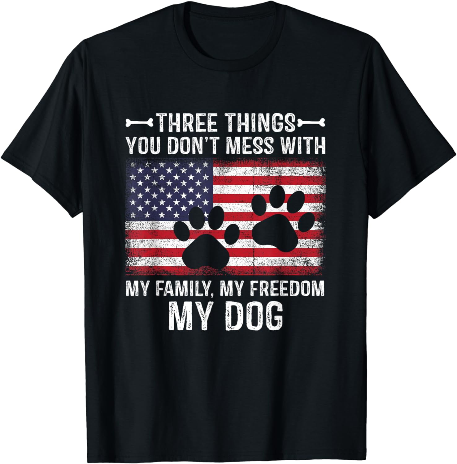 Three Things You Don't Mess With My Family, Freedom My Dog T-Shirt -  Walmart.com