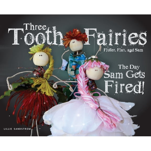 Pre-Owned Three Tooth Fairies Flutter, Flax, and Sam : The Day Sam Gets Fired! (Hardcover)