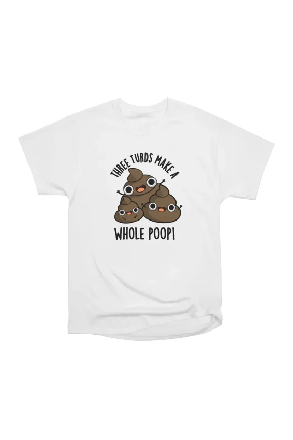 Three Turds Make A Whole Poop Funny Math Pun T-Shirt Tee Gift For Him Merch For Her Appare