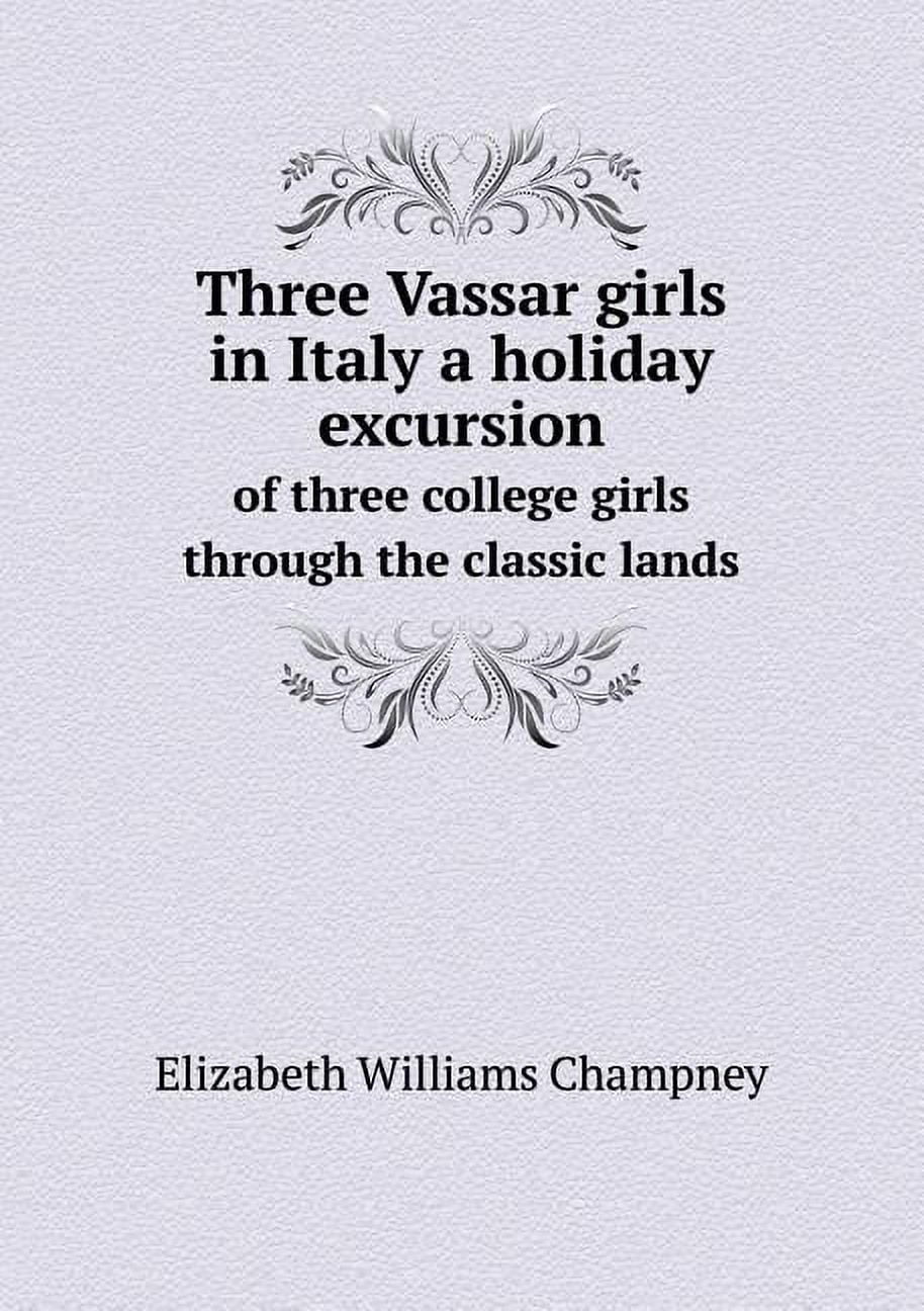 Three Vassar girls in Italy a holiday excursion of three college girls through the classic lands (Paperback)