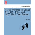 thumbnail image 1 of Three Wimbledon Songs for 1873, 1874, and 1875. by E. Van Snider. (Paperback), 1 of 1