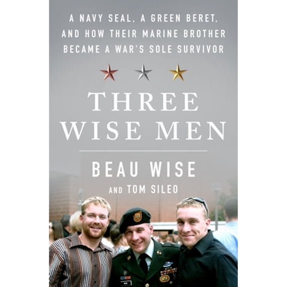 Pre-Owned Three Wise Men: A Navy Seal, a Green Beret, and How Their Marine Brother Became a War's Sole Survivor (Hardcover) 1250253446 9781250253446
