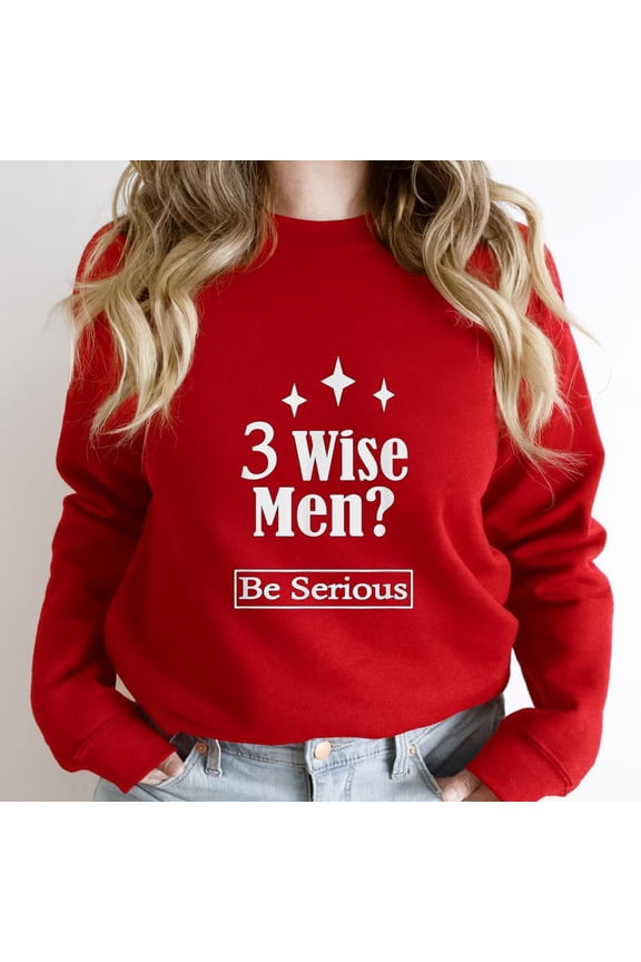 Three Wise Men Be Serious Funny Christian Holiday Graphic SW9737 Unisex Sweatshirt, Up to Size 5XL