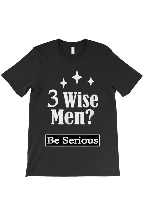 Three Wise Men Be Serious Funny Christian Holiday Graphic T-Shirt G9737, Up to 5XL