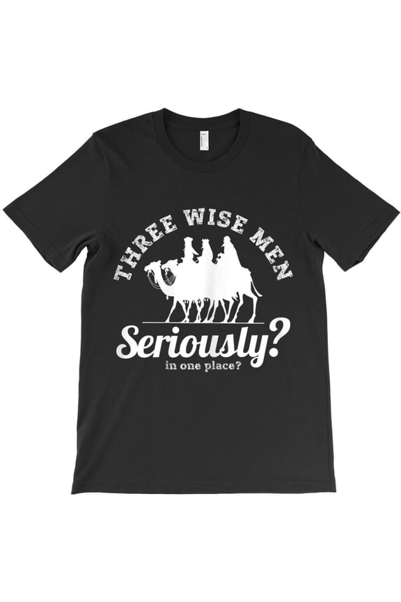 Three Wise Men, Seriously In One Place Funny Holiday Graphic - Everyday Gift, H3071 Unisex T-Shirt, Up to 5XL Available