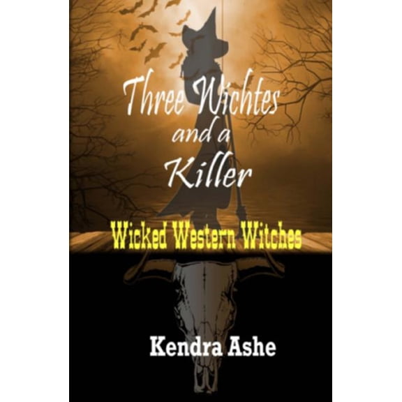 Three Witches and a Killer: Wicked Western Witches Book 1 Paperback 1536842478 9781536842470 Kendra Ashe