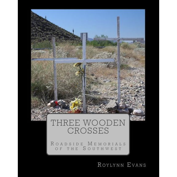 Three Wooden Crosses: Roadside Memorials of the Southwest