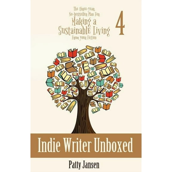 The Three-Year, No-Bestseller Plan for M Indie Writer Unboxed: The Three-Year, No-bestseller Plan For Making A Sustainable Living From Your Fiction Book 4, Book 4, (Paperback)