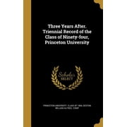 Three Years After. Triennial Record of the Class of Ninety-four, Princeton University Hardcover