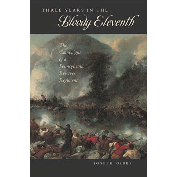 Pre-Owned Three Years in the Bloody Eleventh: The Campaigns of a Pennsylvania Reserves Regiment (Hardcover) 0271021667 9780271021669