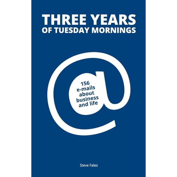 Three Years Of Tuesday Mornings: 156 e-mails about business and life (Paperback)