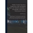 thumbnail image 1 of Three Years Travels Through the Interior Parts of North-America for More Than Five Thousand Miles: Containing an Account of the Great Lakes and All the Lakes, Islands, and Rivers ... With a Descriptio, 1 of 1