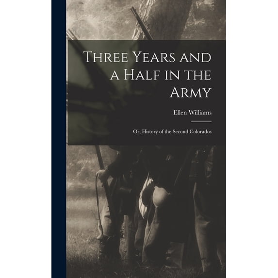 Three Years and a Half in the Army; or, History of the Second Colorados (Hardcover)