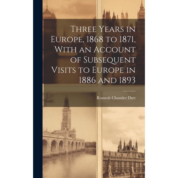 Three Years in Europe, 1868 to 1871, With an Account of Subsequent Visits to Europe in 1886 and 1893 (Hardcover)