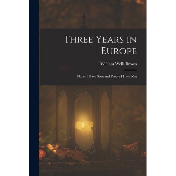Three Years in Europe: Places I Have Seen and People I Have Met, (Paperback)