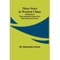 thumbnail image 1 of Three Years in Western China A Narrative of Three Journeys in Ssu-ch'uan, Kuei-chow, and Yün-nan, (Paperback), 1 of 1