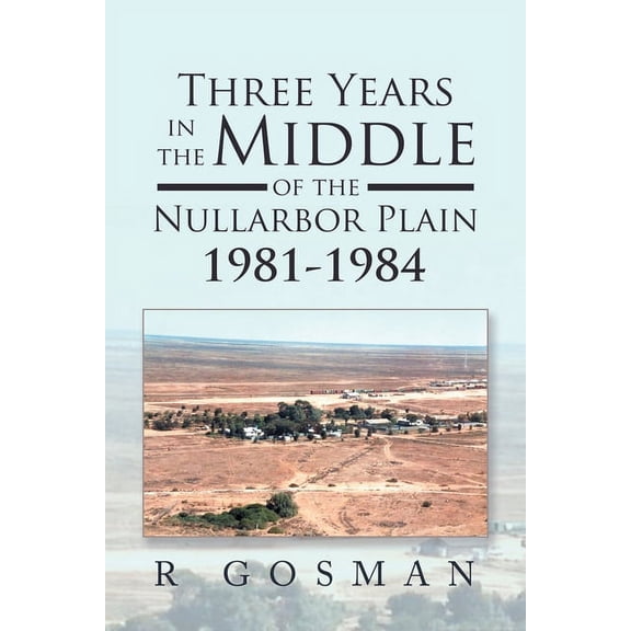 Three Years in the Middle of the Nullarbor Plain 1981- 1984, (Paperback)