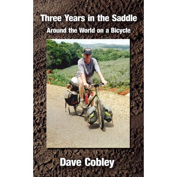 Three Years in the Saddle: Around the World on a Bicycle (Paperback) by Dave Cobley