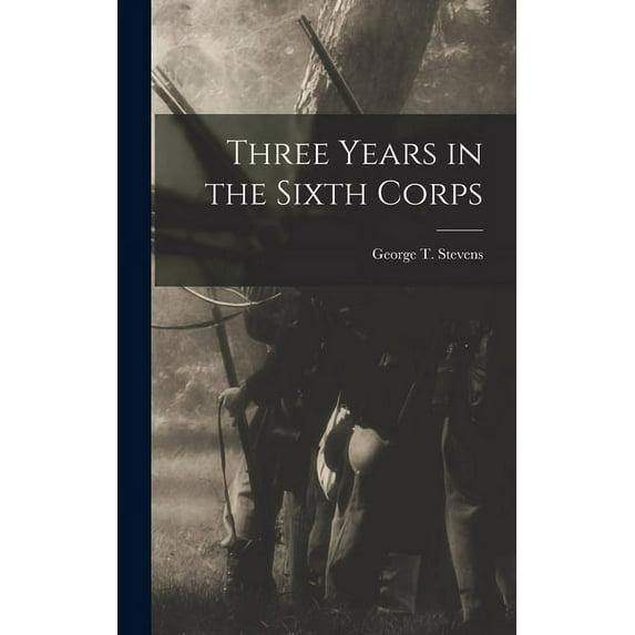 Three Years in the Sixth Corps (Hardcover)