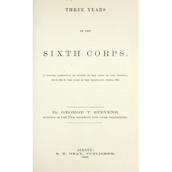 Pre-Owned Three Years in the Sixth Corps: A Concise Narrative of Events in the Army of the Potomac, from 1861 to the Close of the Rebellion, April, 1865 (Colle... (Hardcover) 0809442663 9780809442669