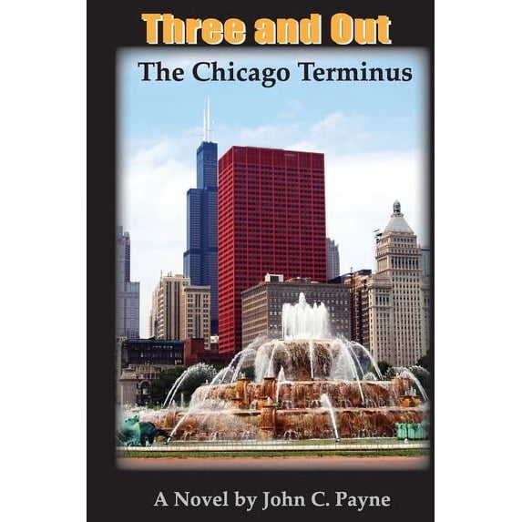 The Chicago Terminus Three and Out Paperback 1935377809 9781935377801 John C. Payne