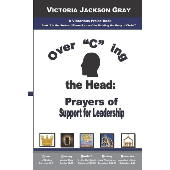 Three 'letters' for Building the Body of Christ: Over "c" Ing the Head : Prayers of Support for Leadership (Series #2) (Paperback)
