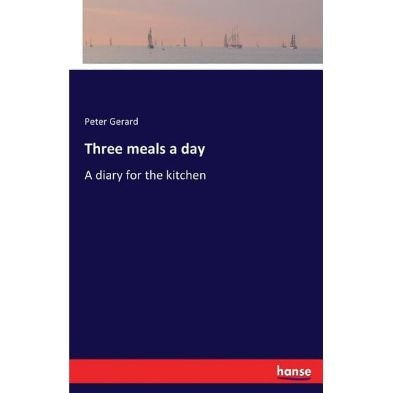 Three meals a day: A diary for the kitchen, (Paperback)