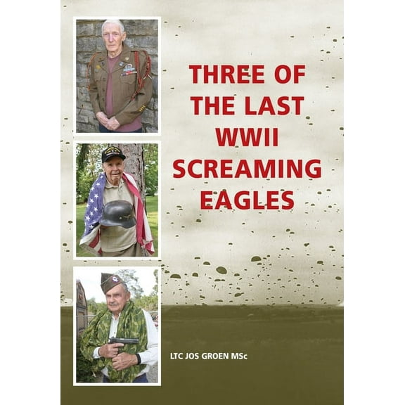 Three of the Last WWII Screaming Eagles, (Paperback)