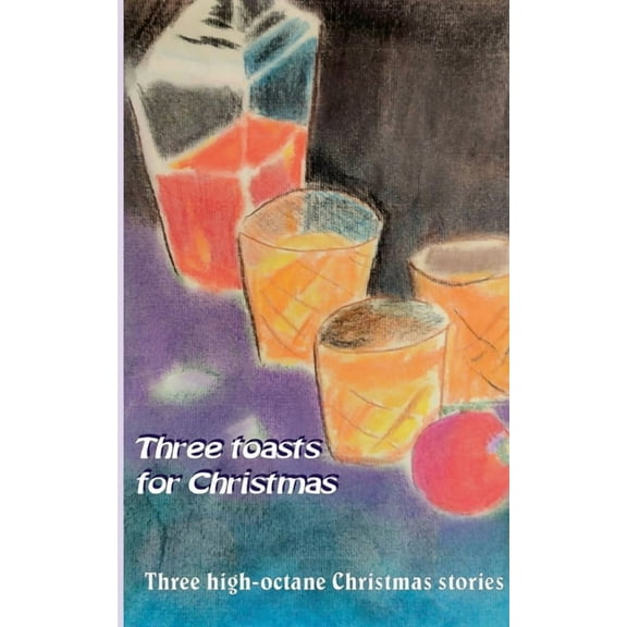 Three toasts for Christmas: Three high-octane Christmas stories, (Paperback)
