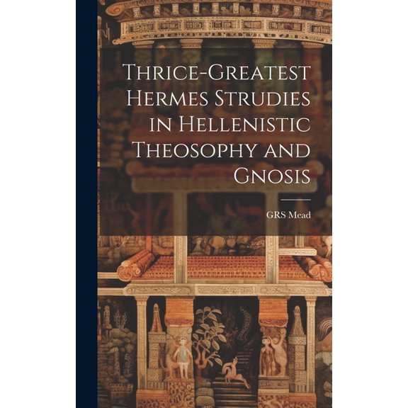 Thrice-Greatest Hermes Strudies in Hellenistic Theosophy and Gnosis (Hardcover)