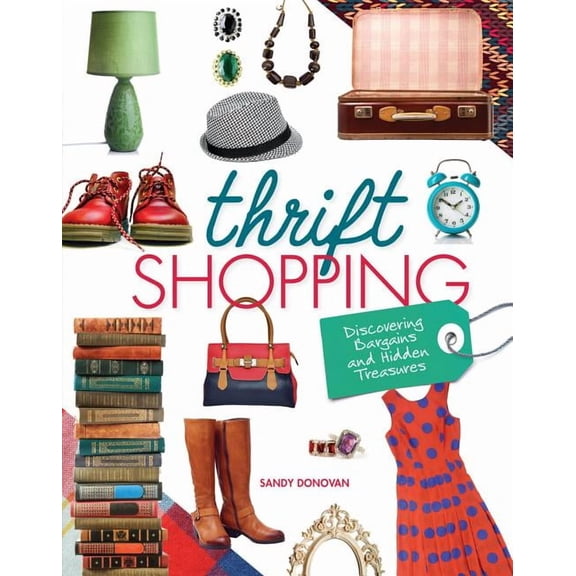 Thrift Shopping: Discovering Bargains and Hidden Treasures (Hardcover)