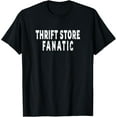 Thrift Store Fanatic Thrifting Bargain Hunter Lover TShirt