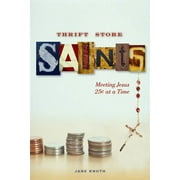 Thrift Store Saints : Meeting Jesus 25¢ at a Time (Edition 1) (Paperback)