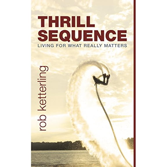 Pre-Owned Thrill Sequence: Living for What Really Matters, 9781680670189, 1680670182, Paperback,