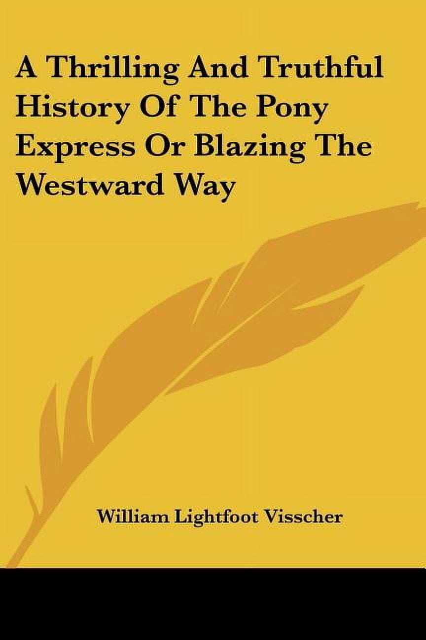 Thrilling And Truthful History of the Pony Express or Blazing the ...