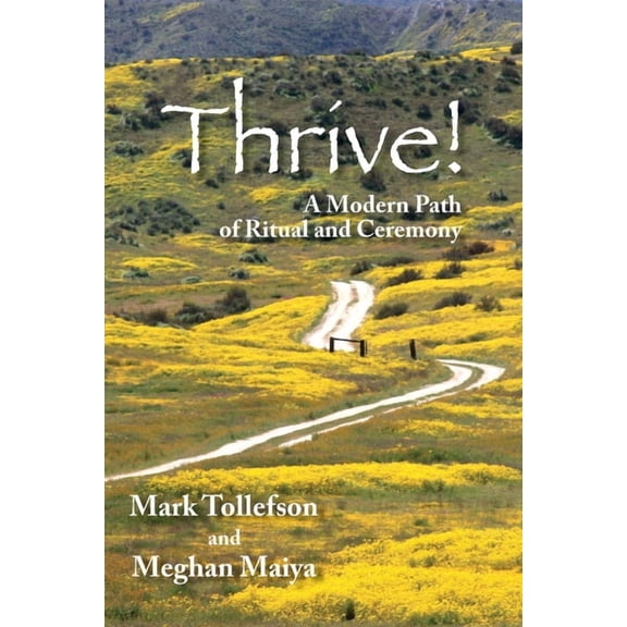 Thrive! A Modern Path of Ritual and Ceremony, (Paperback)