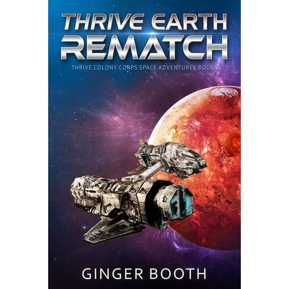 Thrive Colony Corps Space Adventures Thrive Earth Rematch, Book 2, (Paperback)