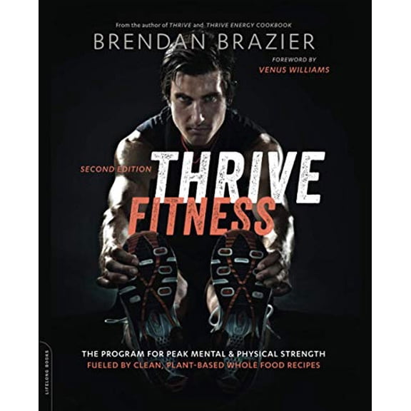 Pre-Owned Thrive Fitness, Second Edition: The Program for Peak Mental and Physical Strength-Fueled by Clean, Plant-Based, Whole Food Recipes (Paperback) 0738218537 9780738218533