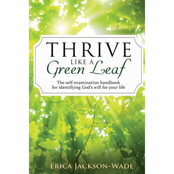 Thrive Like A Green Leaf: The self-examination handbook for identifying God's will for your life, (Paperback)