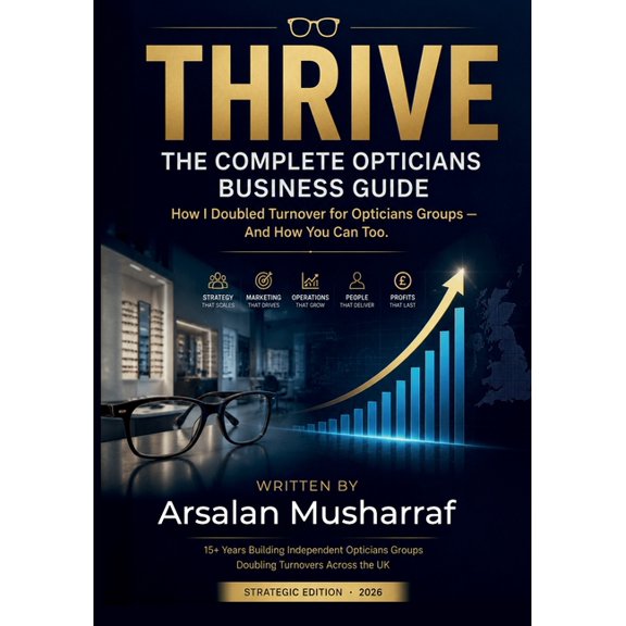 Thrive: The Complete Opticians Business Guide: Growth, Patient Retention & Profit Strategies for Independent Optical Pra, (Paperback)